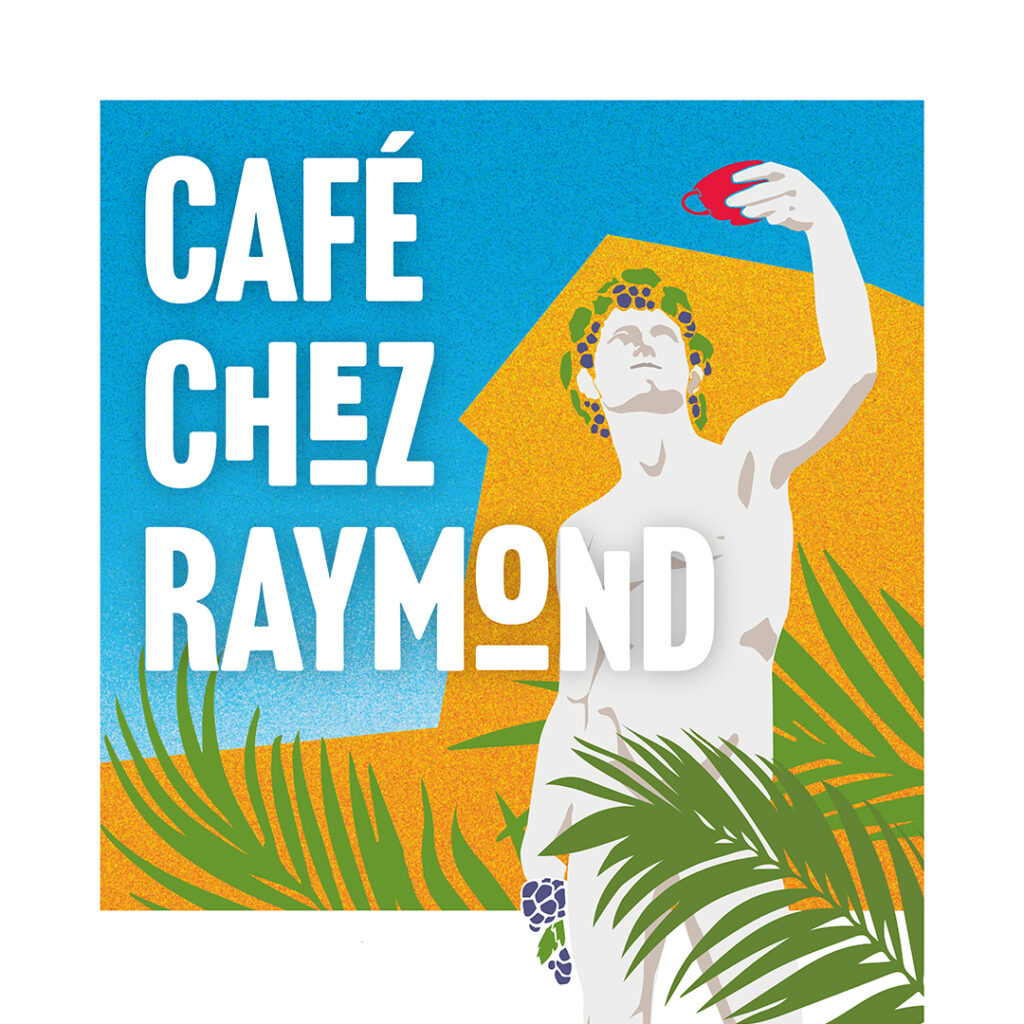 Dessin représentant le dieu Bacchus, couronné de feuilles de vignes, et tenant dans sa main droite une grappe de raisin et dans sa main gauche une tasse de café qu’il lève au dessus de sa tête. Texte : Café Chez Raymond.